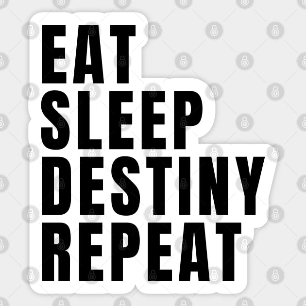 Eat Sleep Destiny Repeat Sticker by Textee Store